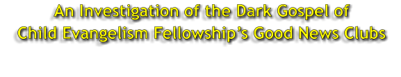 An Investigation of the Dark Gospel of Child Evangelism Fellowships Good News Clubs