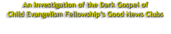 An Investigation of the Dark Gospel of Child Evangelism Fellowships Good News Clubs